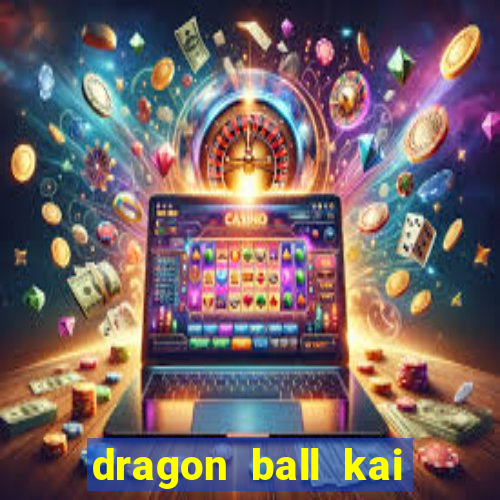 dragon ball kai dublado online